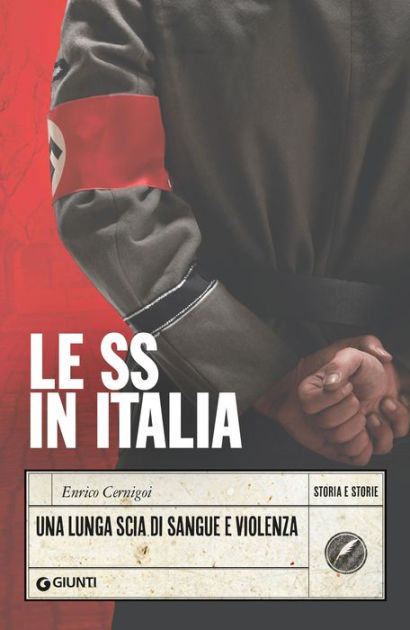 Le SS In Italia: Una Lunga Scia Di Sangue E Violenza By Enrico Cernigoi ...