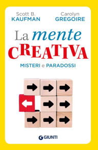 Title: La mente creativa: Misteri e paradossi della creatività, Author: Scott Barry Kaufman