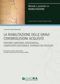 Title: La riabilitazione delle gravi cerebrolesioni acquisite, Author: Anna Mazzucchi