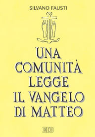 Title: Una comunità legge il Vangelo di Matteo: Volume unico, Author: Silvano Fausti