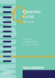 Title: Questo Ges (AT 2,32): Pensare la singolarità di Gesù Cristo, Author: Paolo Gamberini