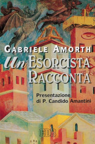 Title: Un esorcista racconta: Presentazione di P. Candido Amantini, Author: Gabriele Amorth