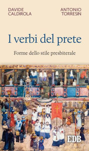 Title: I Verbi del prete: Forme dello stile presbiterale, Author: Davide Caldirola