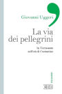 La Via dei pellegrini: In Terrasanta nell'età di Costantino