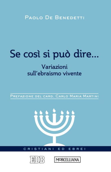 Se così si può dire...: Variazioni sull'ebraismo vivente. Prefazione del card. Carlo Maria Martini. A cura di Fabio Ballabio e Gioachino Pistone