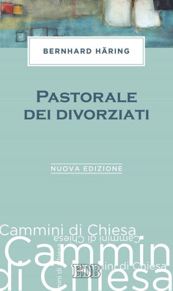 Pastorale dei divorziati: Prefazione di Luigi Lorenzetti. Nuova edizione