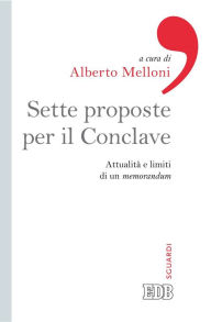 Title: Sette proposte per il Conclave: Attualità e limiti di un memorandum, Author: Alberto Melloni