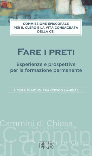 Fare i preti: Esperienze e prospettive per la formazione permanente. A cura di mons. Francesco Lambiasi