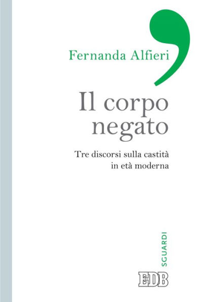 Il corpo negato: Tre discorsi sulla castità in età moderna