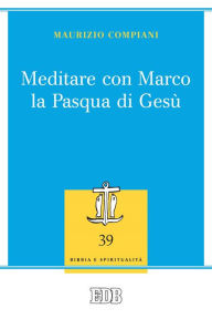 Title: Meditare con Marco la Pasqua di Gesù, Author: Maurizio Compiani