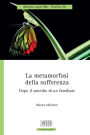 La metamorfosi della sofferenza: Dopo il suicidio di un familiare. Nuova edizione
