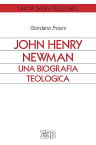 Title: John Henry Newman. Una biografia teologica, Author: Giordano Frosini