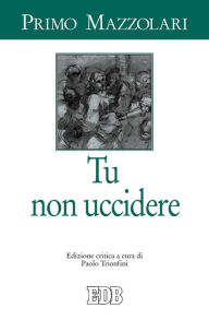 Title: Tu non uccidere: Edizione critica a cura di Paolo Trionfini, Author: Primo Mazzolari