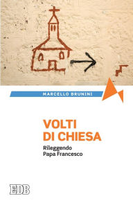 Title: Volti di Chiesa: Rileggendo Papa Francesco, Author: Marcello Brunini