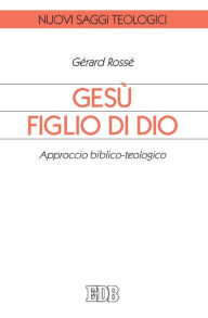 Title: Gesù figlio di Dio: Approccio biblico-teologico, Author: Gérard Rossé