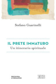 Title: Il prete immaturo: Un itinerario spirituale, Author: Stefano Guarinelli