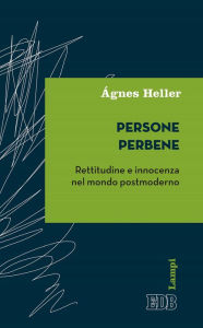 Title: Persone perbene: Rettitudine e innocenza nel mondo postmoderno, Author: Ágnes Heller