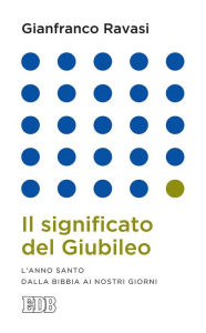 Title: Il significato del Giubileo: L'anno santo dalla Bibbia ai nostri giorni, Author: Gianfranco Ravasi