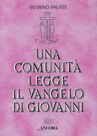 Title: Una comunità legge il Vangelo di Giovanni: Volume unico, Author: Silvano Fausti