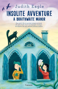 Title: Insolite avventure a Braithwaite Manor, Author: Judith Eagle