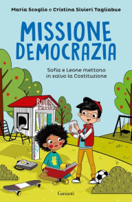 Title: Missione democrazia: Sofia e Leone mettono in salvo la Costituzione, Author: Maria Scoglio
