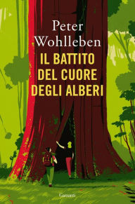 Title: Il battito del cuore degli alberi: Il legame nascosto fra uomini e natura, Author: Peter Wohlleben
