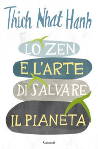 Title: Lo Zen e l'arte di salvare il pianeta, Author: Thich Nhat Hanh