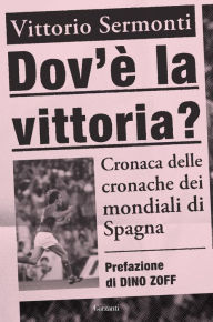 Title: Dov'è la vittoria?, Author: Vittorio Sermonti