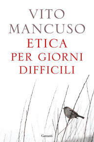 Title: Etica per giorni difficili, Author: Vito Mancuso