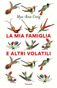 Title: La mia famiglia e altri volatili, Author: Mya-Rose Craig