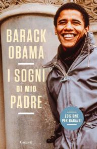 Title: I sogni di mio padre. La mia storia raccontata ai ragazzi, Author: Barack Obama