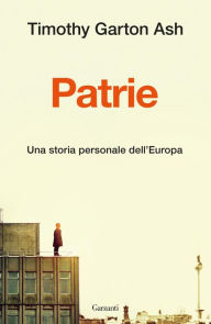Title: Patrie.: Una storia personale dell'Europa, Author: Timothy Garton Ash