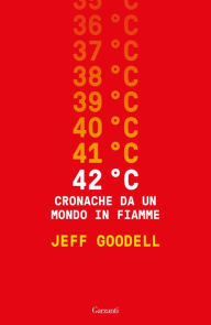 Title: 42° C. Cronache da un mondo in fiamme, Author: Jeff Goodell