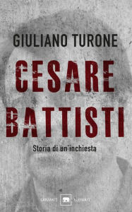 Title: Il caso Battisti: Storia di un'inchiesta, Author: Giuliano Turone