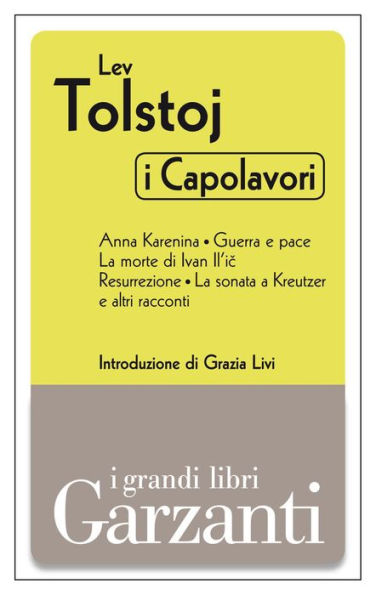 I capolavori (Anna Karenina - Guerra e pace - La morte di Ivan Il'ic- Resurrezione - La sonata a Kreutzer e altri racconti)