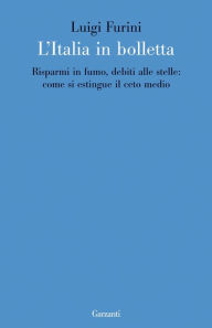 Title: L'Italia in bolletta: Risparmi in fumo, debiti alle stelle: come si estingue il ceto medio, Author: Luigi Furini