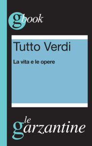 Title: TUTTO VERDI. LA VITA E LE OPERE, Author: Redazioni Garzanti