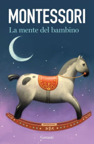 Title: La mente del bambino: Mente assorbente, Author: Maria Montessori