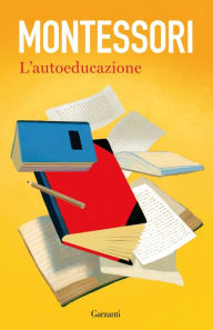 Title: L'autoeducazione: Nelle scuole elementari, Author: Maria Montessori