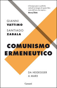 Title: Comunismo ermeneutico: Da Heidegger a Marx, Author: Santiago Zabala