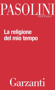 Title: La religione del mio tempo, Author: Pier Paolo Pasolini