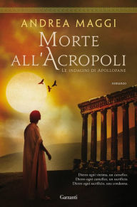 Title: Morte all'Acropoli: Le indagini di Apollofane, Author: Andrea Maggi