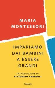 Title: Impariamo dai bambini a essere grandi, Author: Maria Montessori