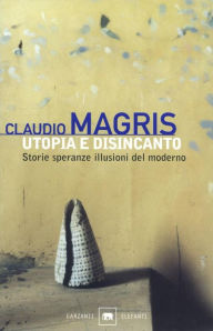 Title: Utopia e disincanto: Saggi 1974-1998, Author: Claudio Magris