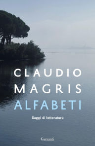 Title: Alfabeti: Saggi di letteratura, Author: Claudio Magris