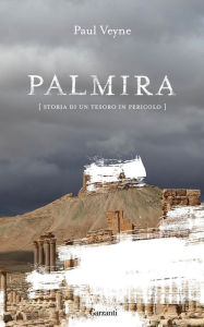 Title: Palmira: Storia di un tesoro in pericolo, Author: Paul Veyne