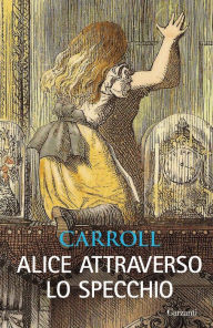 Title: Alice attraverso lo specchio: Con le illustrazioni originali di John Tenniel, Author: Lewis Carroll