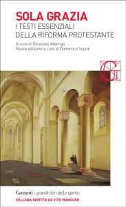 Title: Sola grazia: I testi fondamentali della Riforma Protestante, Author: AA.VV.