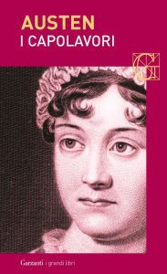 Title: I capolavori: Orgoglio e pregiudizio - Mansfield Park - Emma - L'abbazia di Northanger - Persuasione, Author: Jane Austen