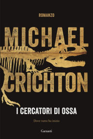 Title: I cercatori di ossa, Author: Michael Crichton